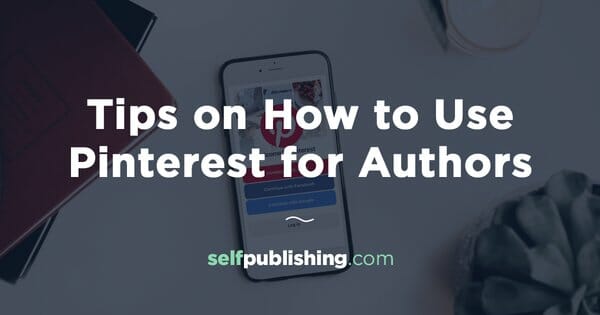 Pinterest for Authors: 8 Tips On How to Use Pinterest as an Author