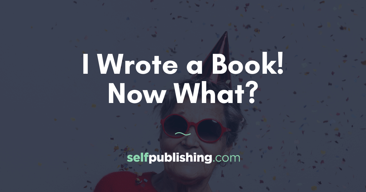 I Wrote A Book! Now What?
