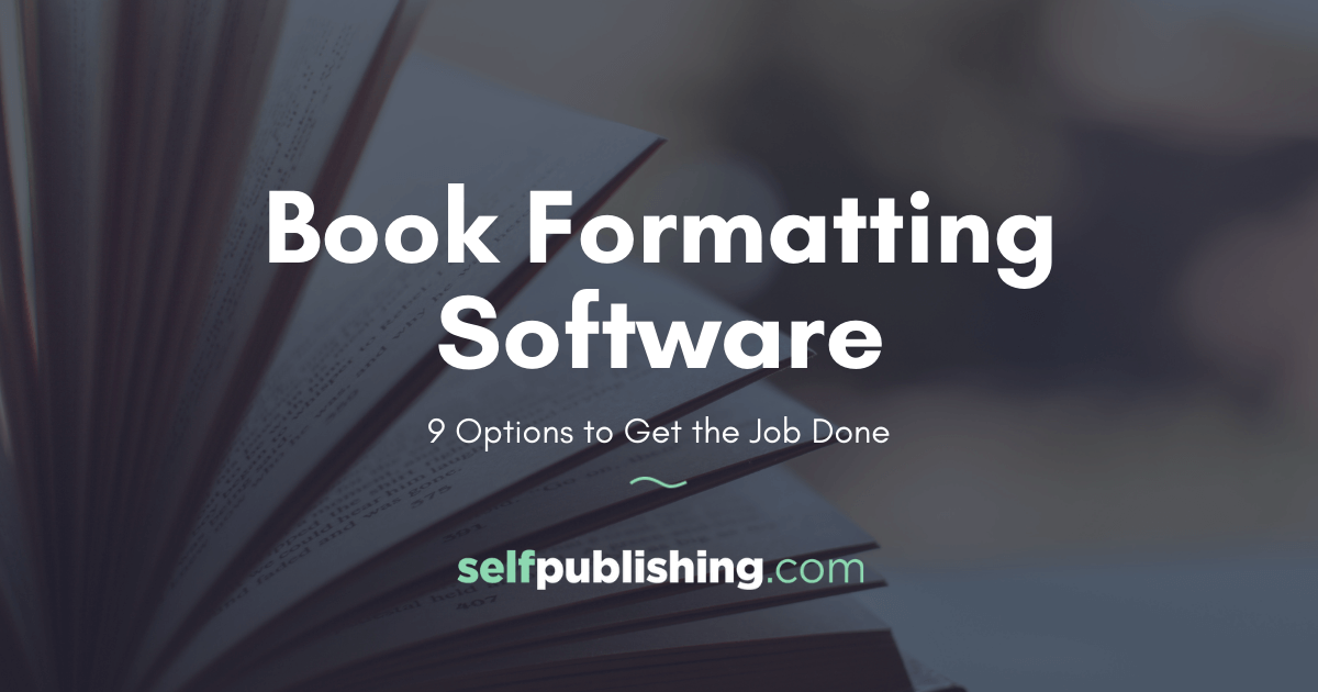 Book Formatting Software: 9 Options to Get the Job Done