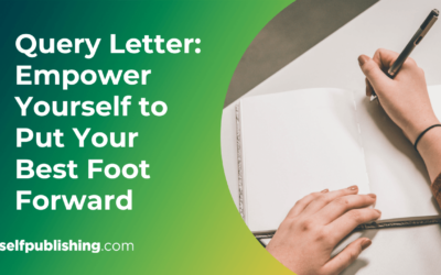Query Letter: Empower Yourself to Put Your Best Foot Forward In 3 Steps