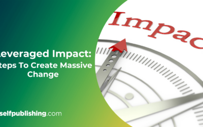 Leveraged Impact: 3 Steps To Create Massive Change 