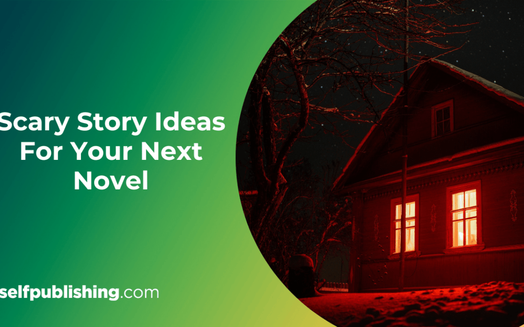 20 Scary Story Ideas For Your Next Novel