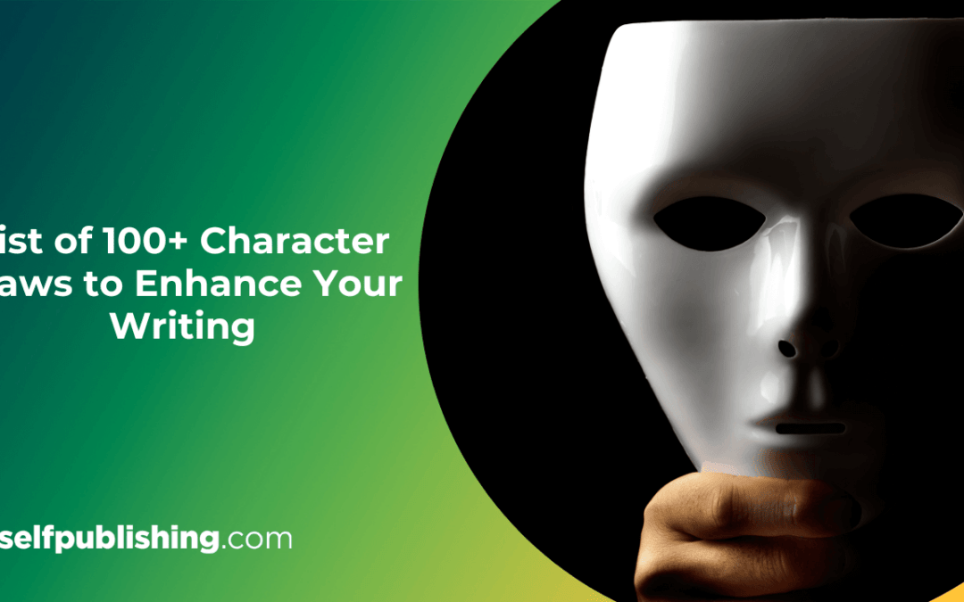 Ultimate List of 100 Character Flaws to Inspire Your Writing