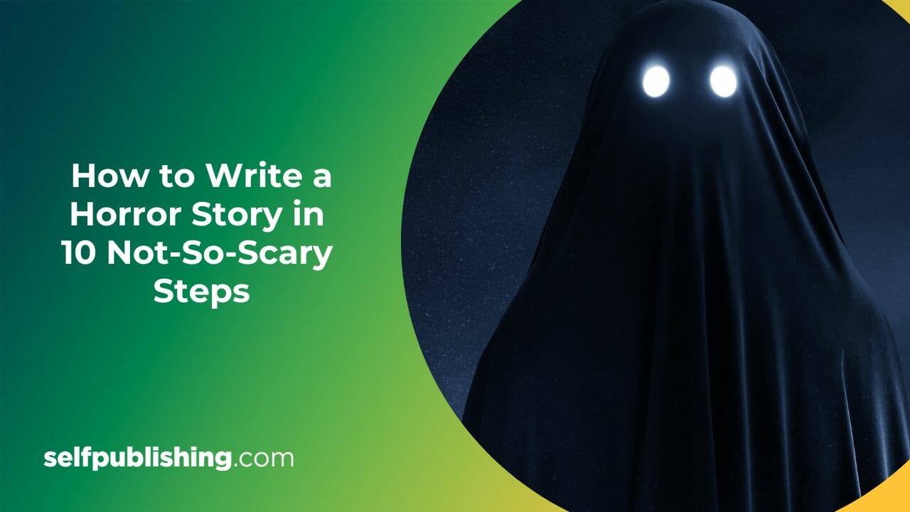 How to Write a Horror Story in 10 Not-So-Scary Steps