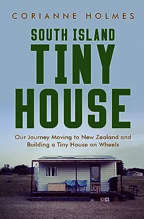 South Island Tiny House By Corianne Holmes