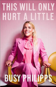 40 Best Celebrity Memoirs That You Won'T Be Able To Put Down - Busy Philipps 