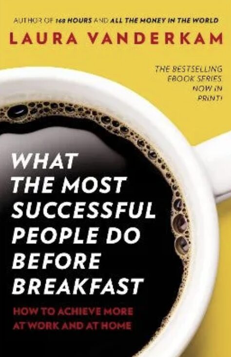 What The Most Successful People Do Before Breakfast, By Laura Vanderkam - Best Books For Building Habits