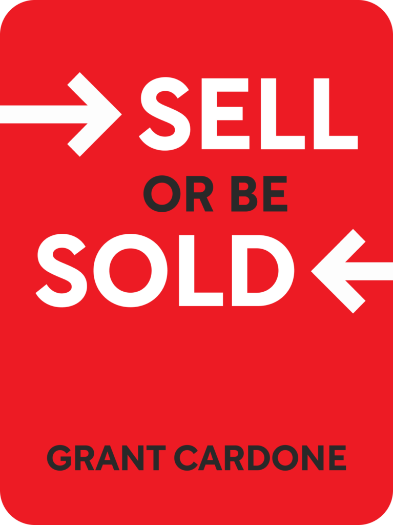 Sell Or Be Sold: How To Get Your Way In Business And In Life By Grant Cardone