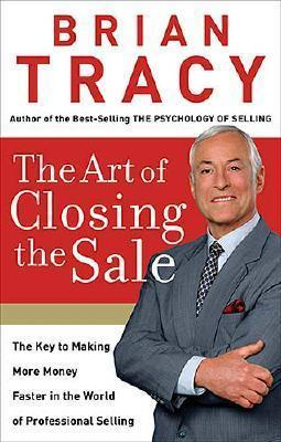 The Art Of Closing The Sale By Brian Tracy