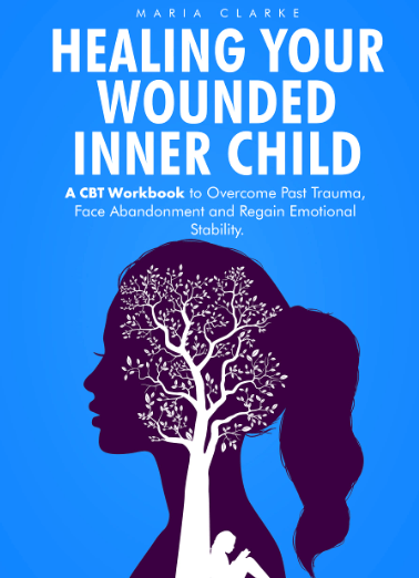 Self-Help Books For Women: Healing Your Wounded Inner Child, Maria Clarke