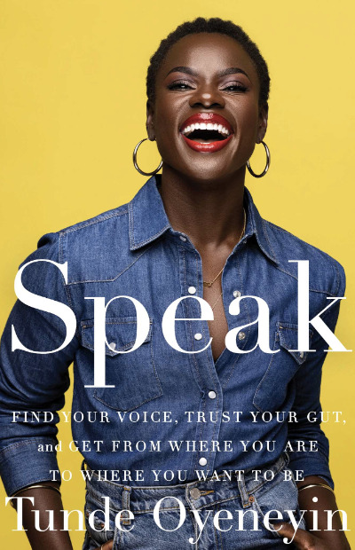 Self-help books for women: Speak: Find Your Voice, Trust Your Gut, and Get from Where You Are to Where You Want to Be, Tunde Oyeneyin