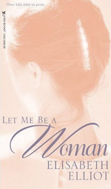 Christian Books For Women - Let Me Be A Woman By Elisabeth Elliot