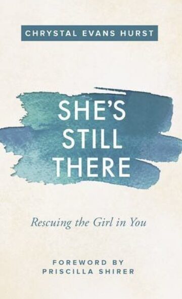 Christian books for women - She’s Still There: Rescuing the Girl in You by Chrystal Evans Hurst