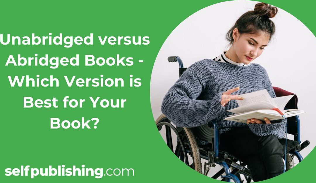 Unabridged versus Abridged Books – How to Know Which Version is Best for Your Book