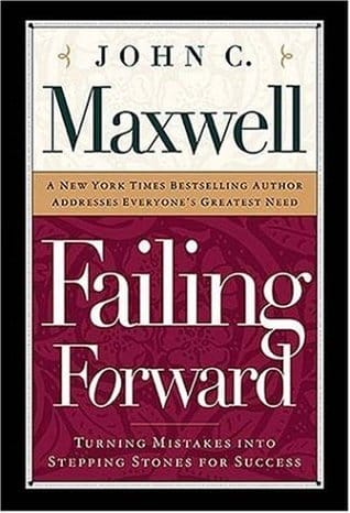 Books About Failure — Failing Forward: Turning Mistakes Into Stepping Stones For Success By John C. Maxwell