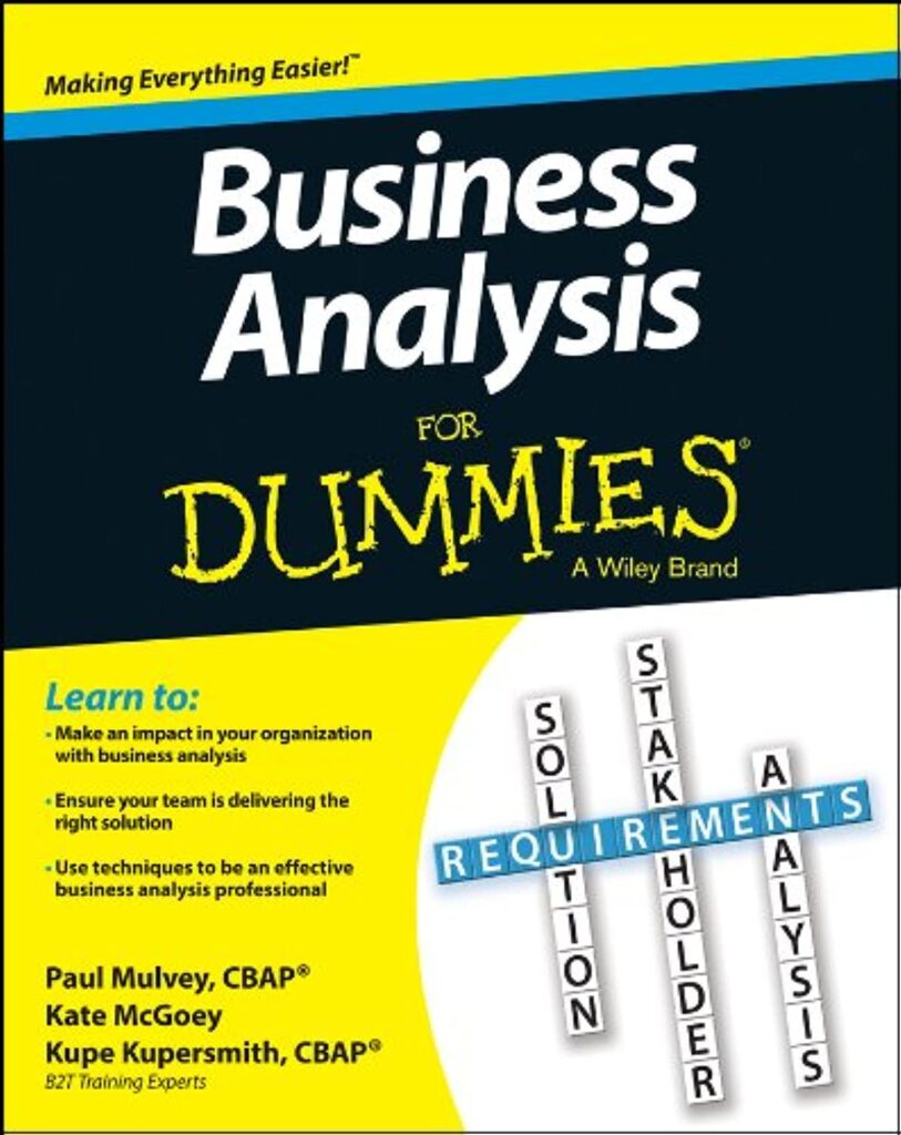 Business Analyst Books: Business Analysis For Dummies (2013) By Kupe Kupersmith, Paul Mulvey, And Kate Mcgoey