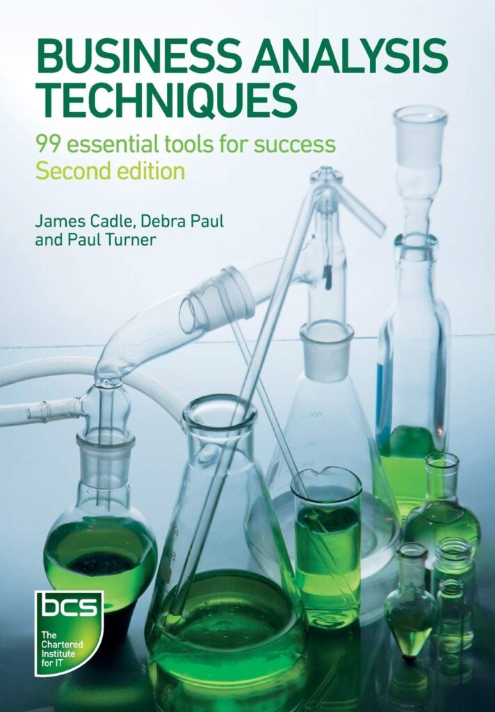 Business Analyst Books: Business Analysis Techniques: 99 Essential Tools For Success (2020) By James Cadle, Debra Paul, And Paul Turner