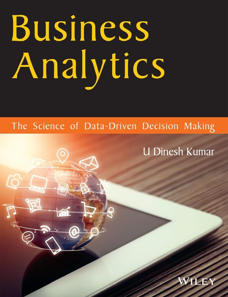 Business Analyst Books: Business Analytics: The Science Of Data-Driven Decision-Making (2021) By U Dinesh Kumar