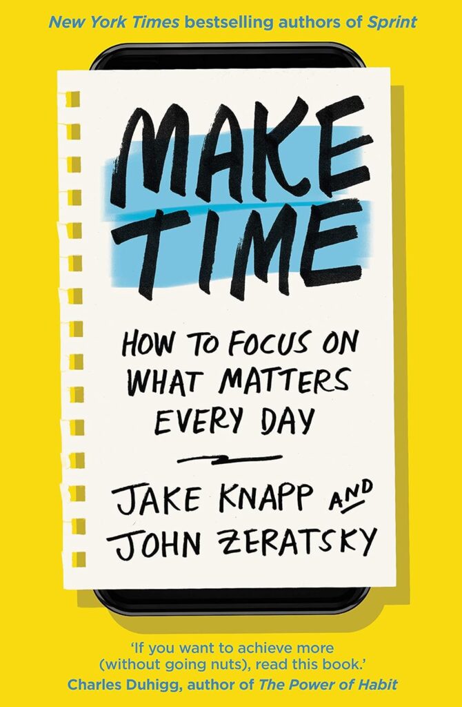 Best Time Management Books - Make Time: How To Focus On What Matters Every Day By Jake Knapp And John Zeratsky