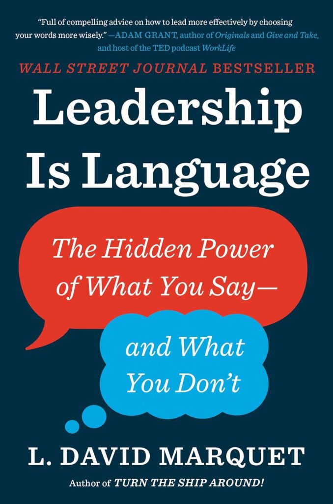 Best Business Ideas Books: Leadership Is Language: The Hidden Power Of What You Say–And What You Don’t By L. David Marquet
