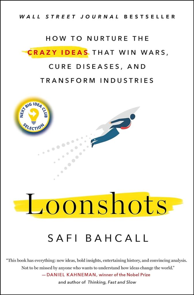 Best Business Ideas Books: Loonshots: How To Nurture The Crazy Ideas That Win Wars, Cure Diseases, And Transform Industries By Safi Bahcall