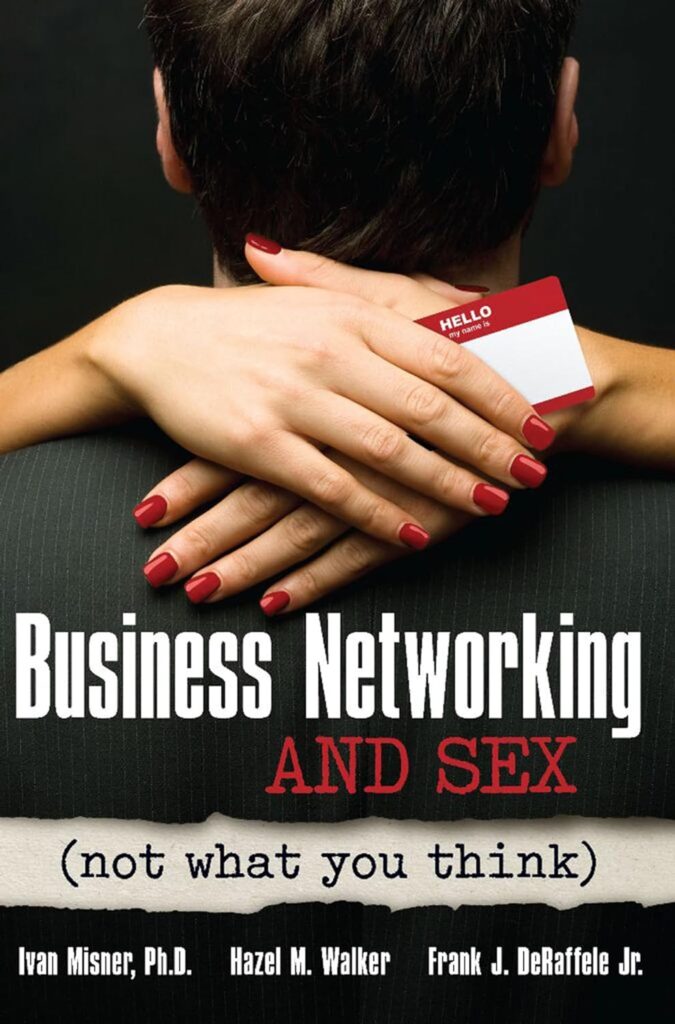 Books On Networking - Business Networking And Sex By Ivan Misner, Hazel M. Walker, Frank J. De Raffele Jr.