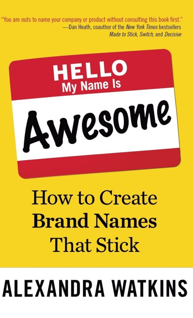 Books About Branding - Hello, My Name Is Awesome: How To Create Brand Names That Stick By Alexandra Watkins