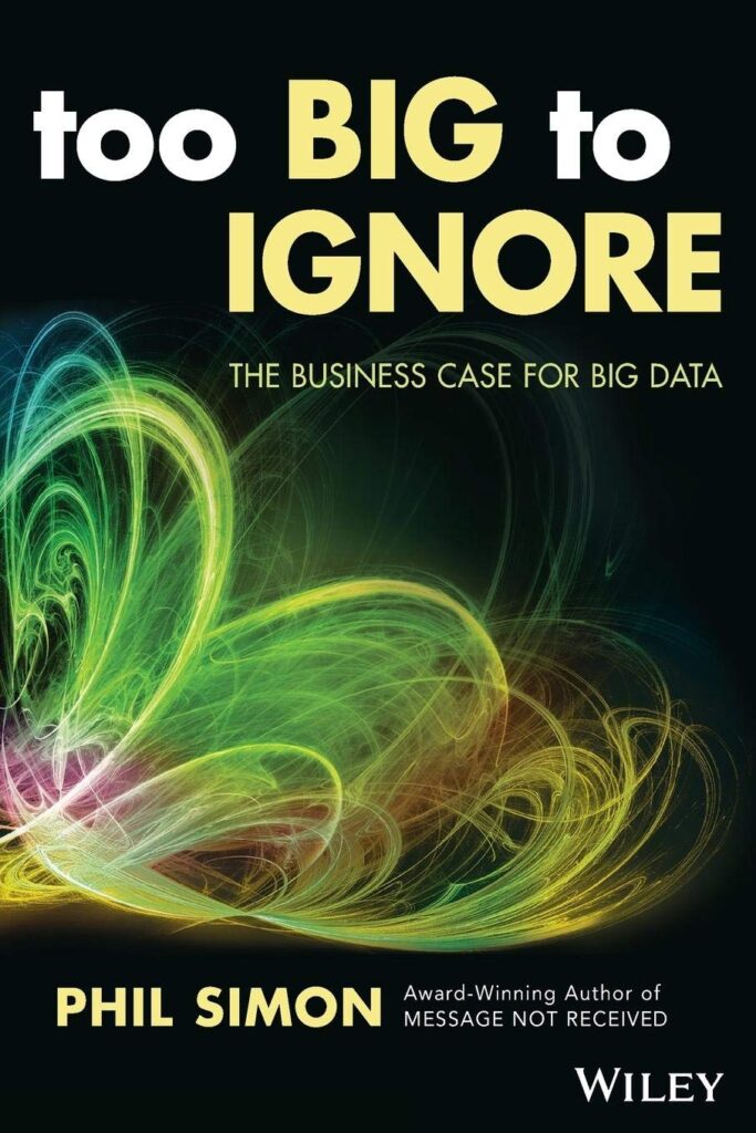Best Business Intelligence Books: Too Big To Ignore By Phil Simon