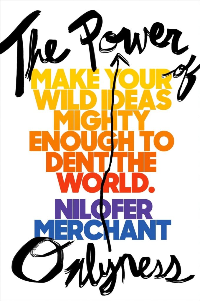 Female Entrepreneur Books: The Power Of Onlyness: Make Your Wild Ideas Mighty Enough To Dent The World By Nilofer Merchant