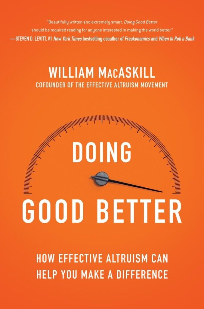 Philanthropy Books - Doing Good Better: How Effective Altruism Can Help You Make A Difference By William Macaskill