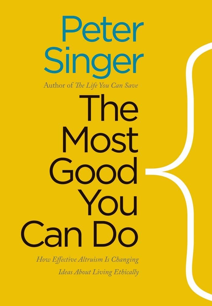 Philanthropy Books - The Most Good You Can Do: How Effective Altruism Is Changing Ideas About Living Ethically By Peter Singer