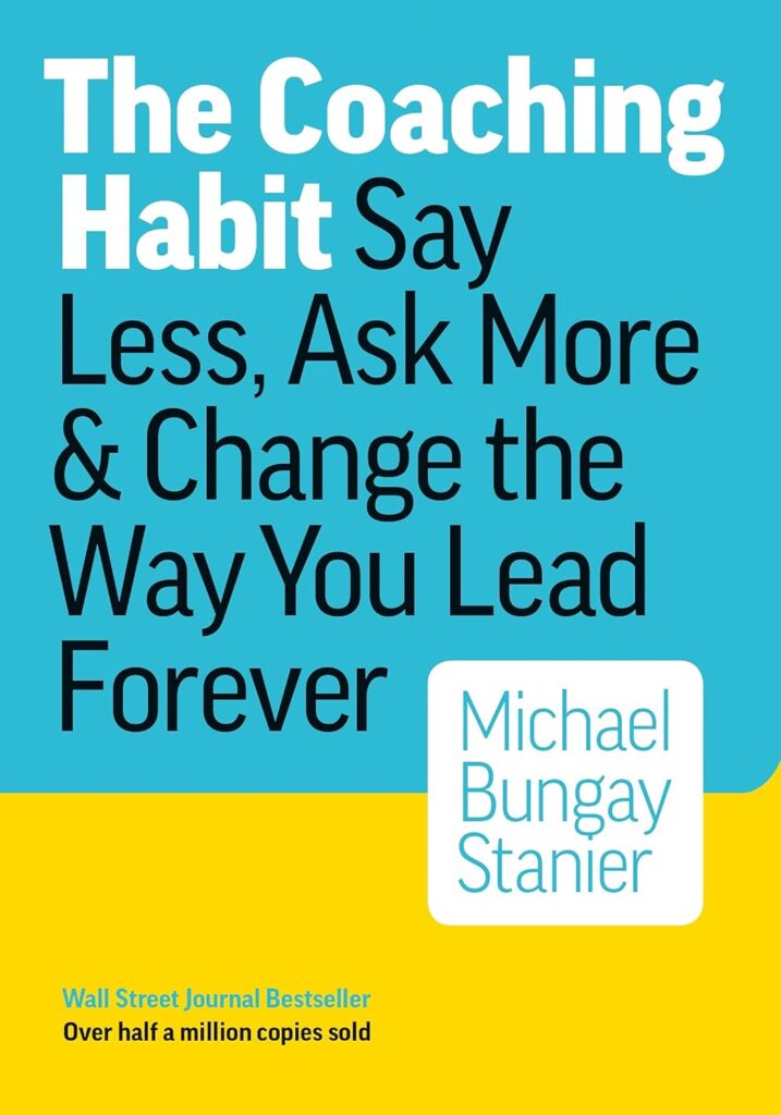 Coaching Books - The Coaching Habit By Michael Bungay Stanier