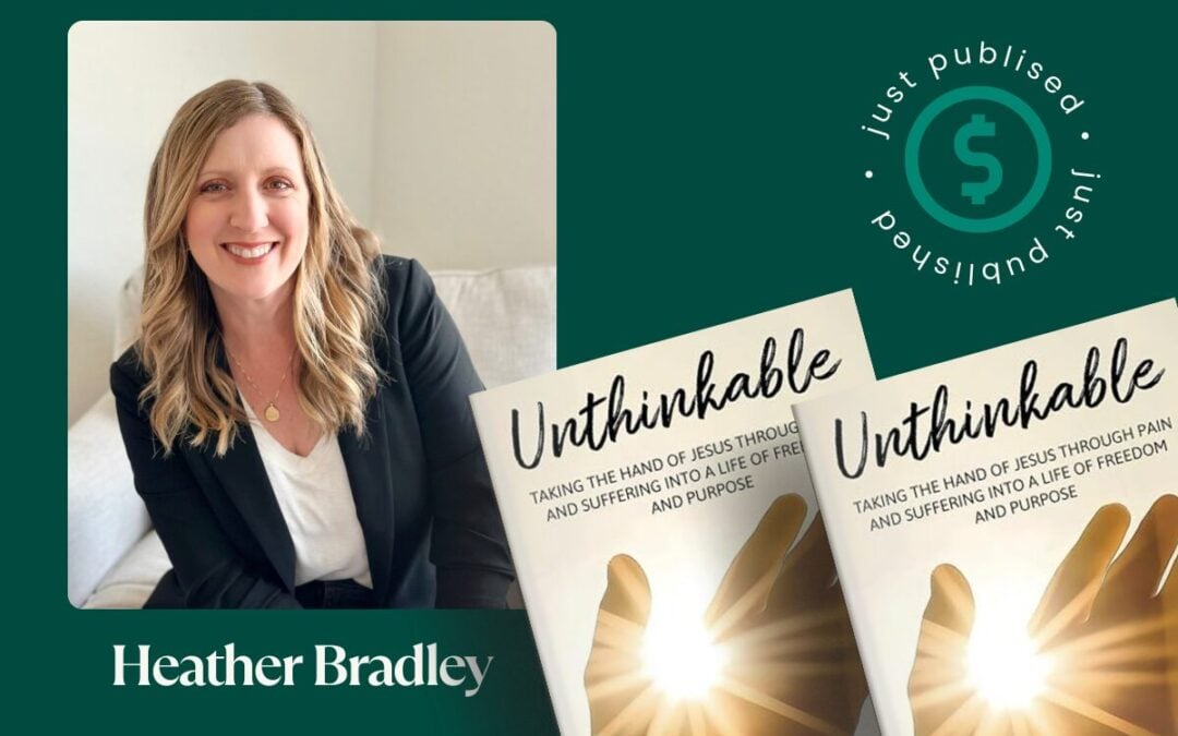 Heather Bradley Shares How to Overcome the Unthinkable With Inspiring New Book