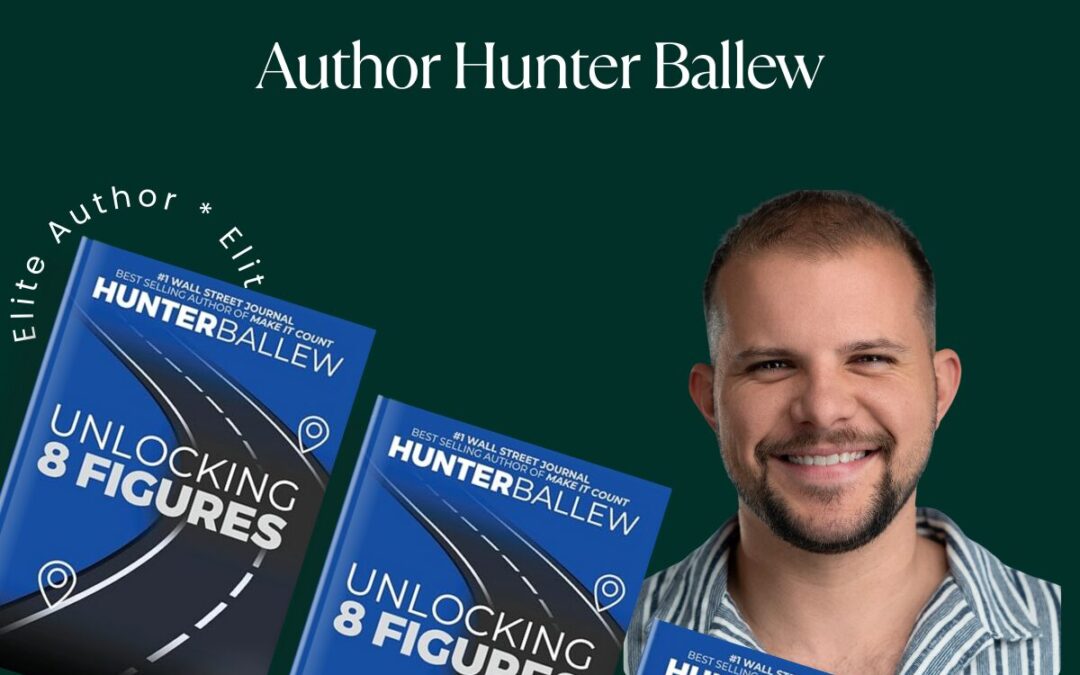 Bestselling Elite Author Hunter Ballew Teaches 8-Figure Growth in New Business Book