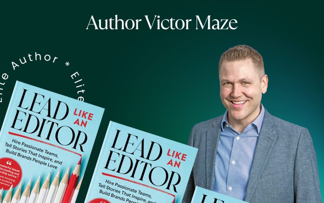 Elite Author Victor Maze Unveils Leadership Secrets in Lead Like an Editor: Build Inspiring Teams and Brands