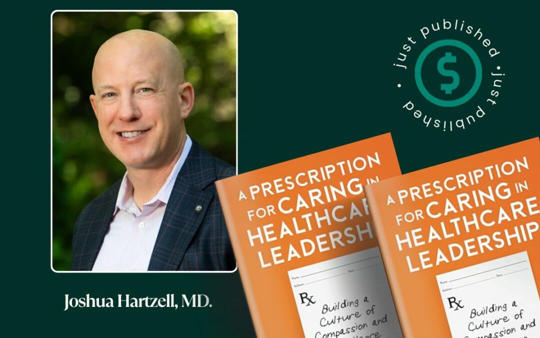 Elite Author Joshua Hartzell, MD. Prescribes a New Method for Leadership in Healthcare