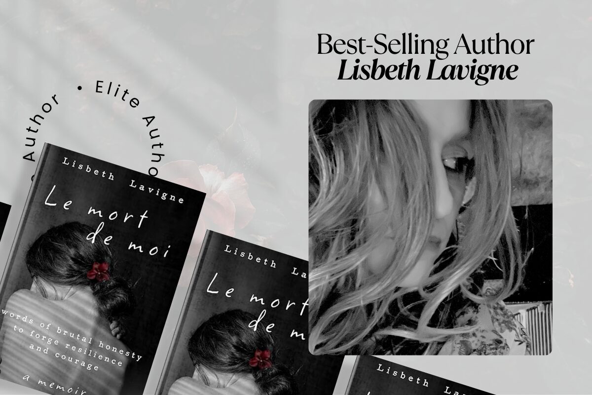 Elite Author Lisbeth Lavigne Channels Raw Resilience Through Le Mort de Moi Elite Author Lisbeth Lavigne Channels Raw Resilience Through Le Mort de Moi