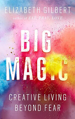 Image 6 1 Big Magic By Elizabeth Gilbert