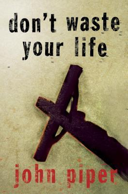 Don'T Waste Your Life: Christian Books For Men