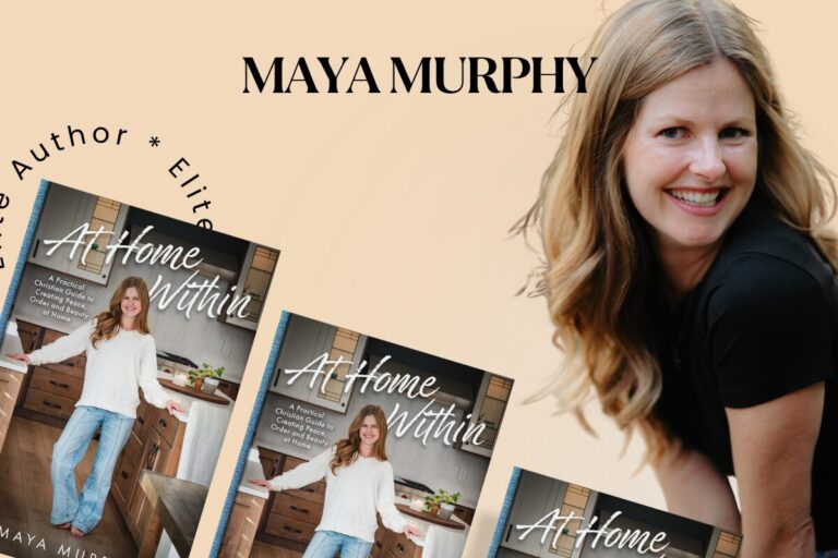 Create a Peaceful Home with Faith-Centered Strategies: An Interview with Elite Author Maya Murphy